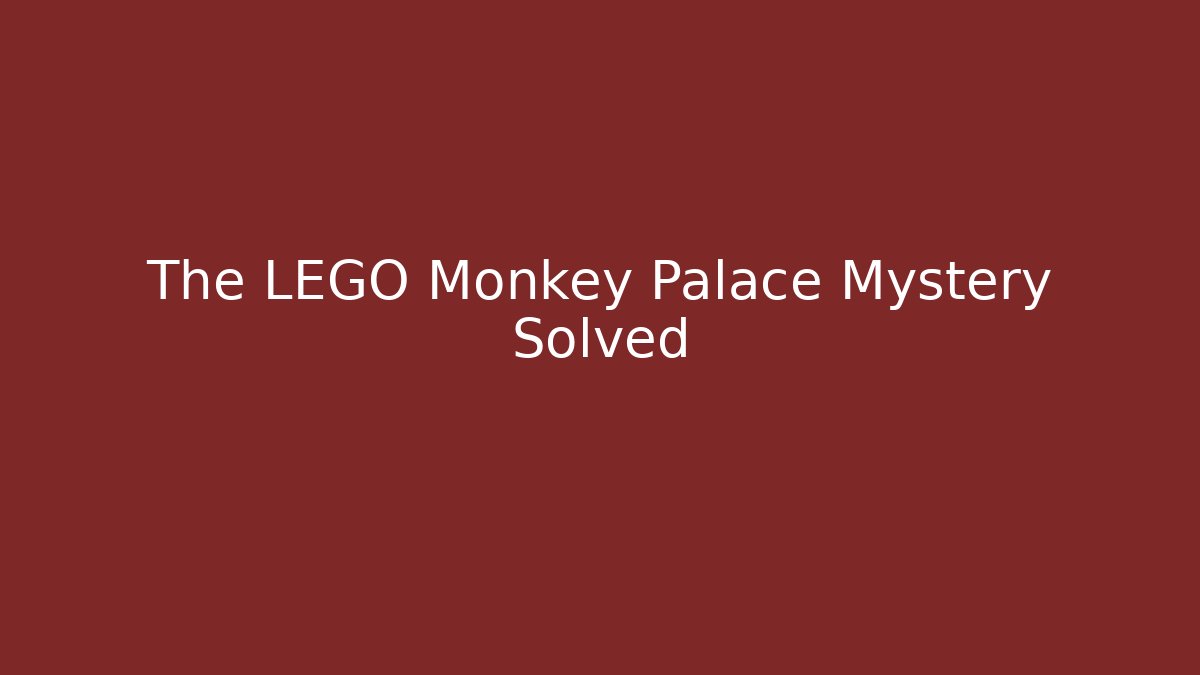 The LEGO Monkey Palace Mystery Solved