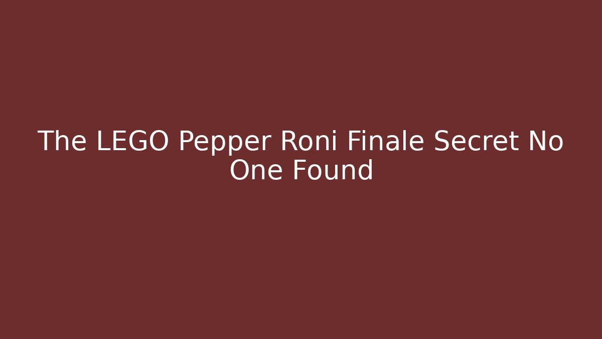 The LEGO Pepper Roni Finale Secret No One Found