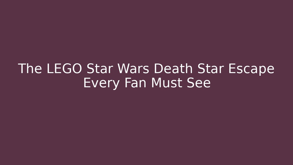The LEGO Star Wars Death Star Escape Every Fan Must See