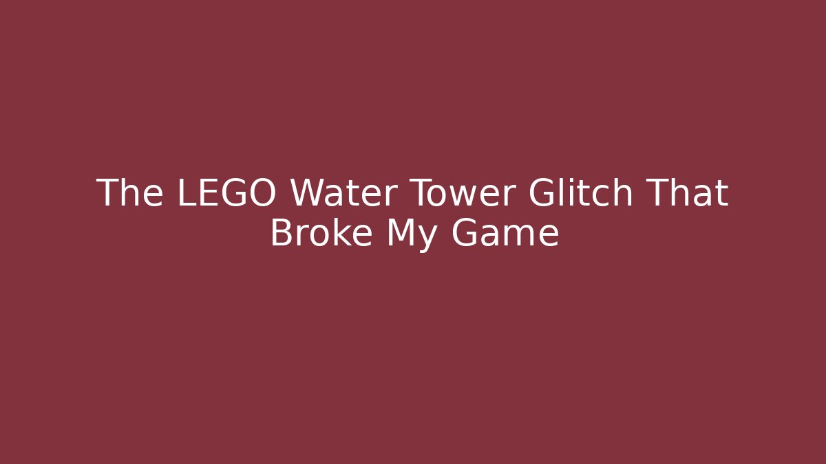 The LEGO Water Tower Glitch That Broke My Game