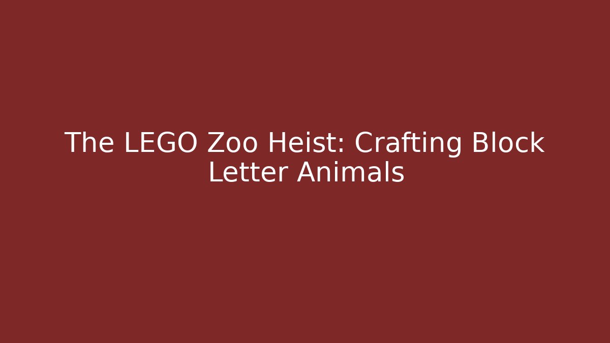 The LEGO Zoo Heist: Crafting Block Letter Animals