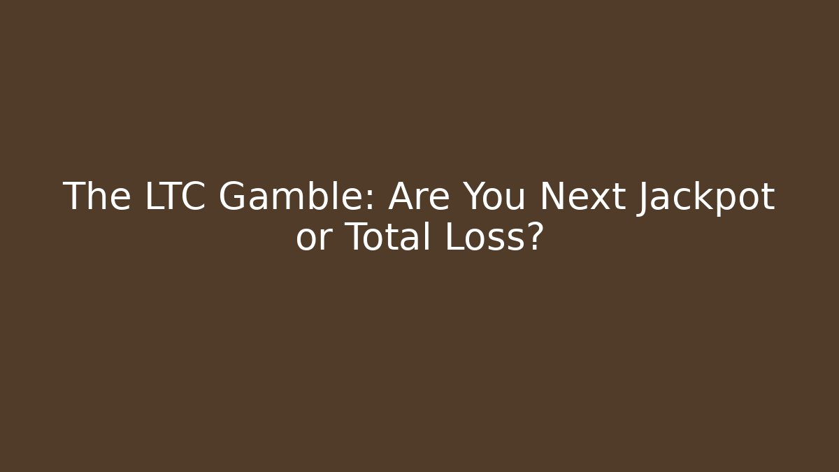 The LTC Gamble: Are You Next Jackpot or Total Loss?