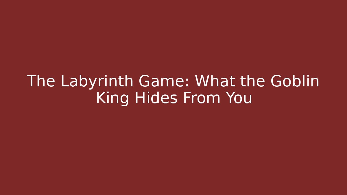 The Labyrinth Game: What the Goblin King Hides From You