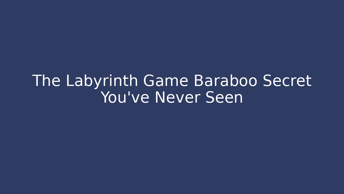 The Labyrinth Game Baraboo Secret You’ve Never Seen