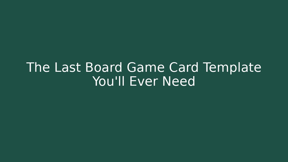 The Last Board Game Card Template You'll Ever Need