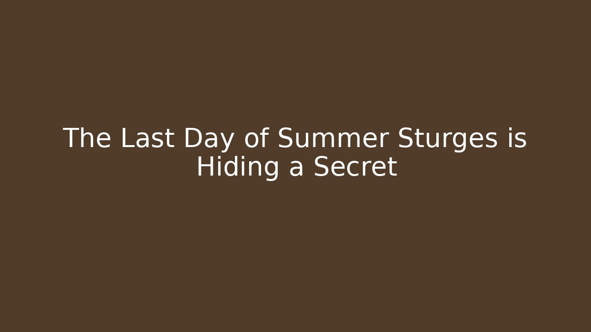 The Last Day of Summer Sturges is Hiding a Secret