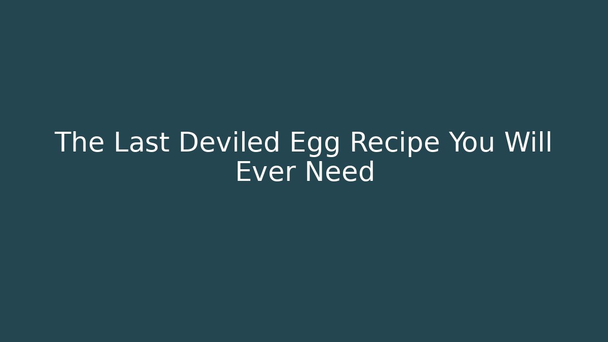 The Last Deviled Egg Recipe You Will Ever Need - Vintage E-Juice