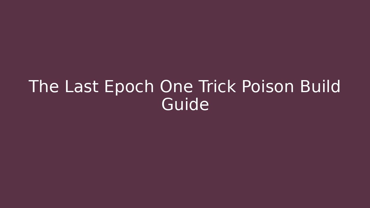 The Last Epoch One Trick Poison Build Guide