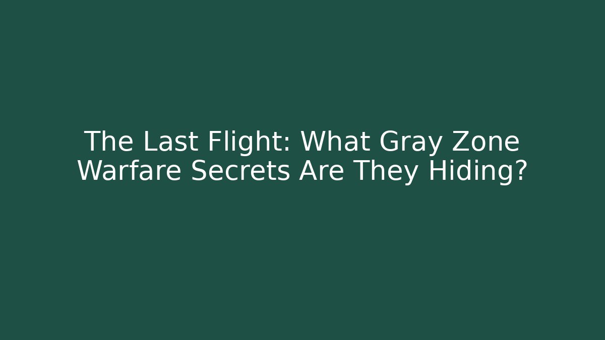 The Last Flight: What Gray Zone Warfare Secrets Are They Hiding?