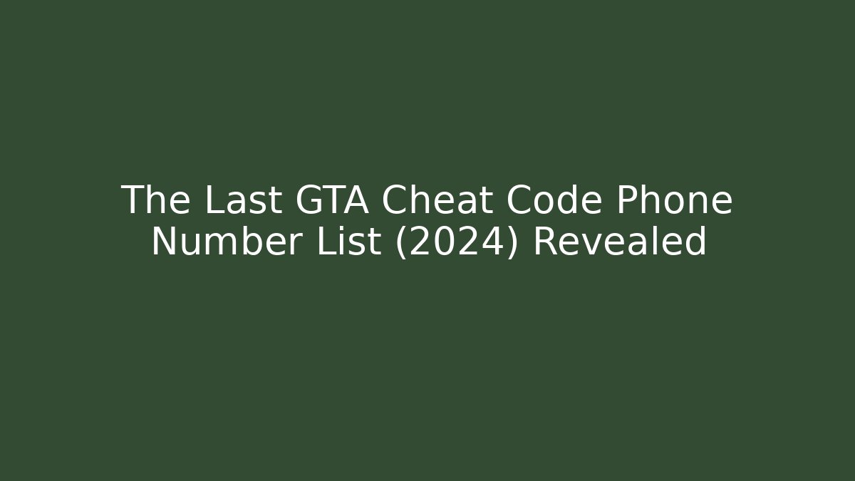 The Last GTA Cheat Code Phone Number List (2024) Revealed