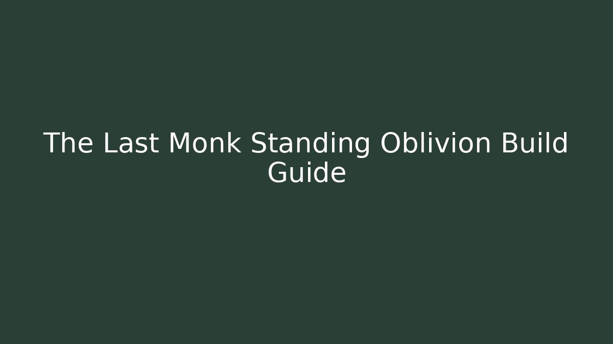 The Last Monk Standing Oblivion Build Guide