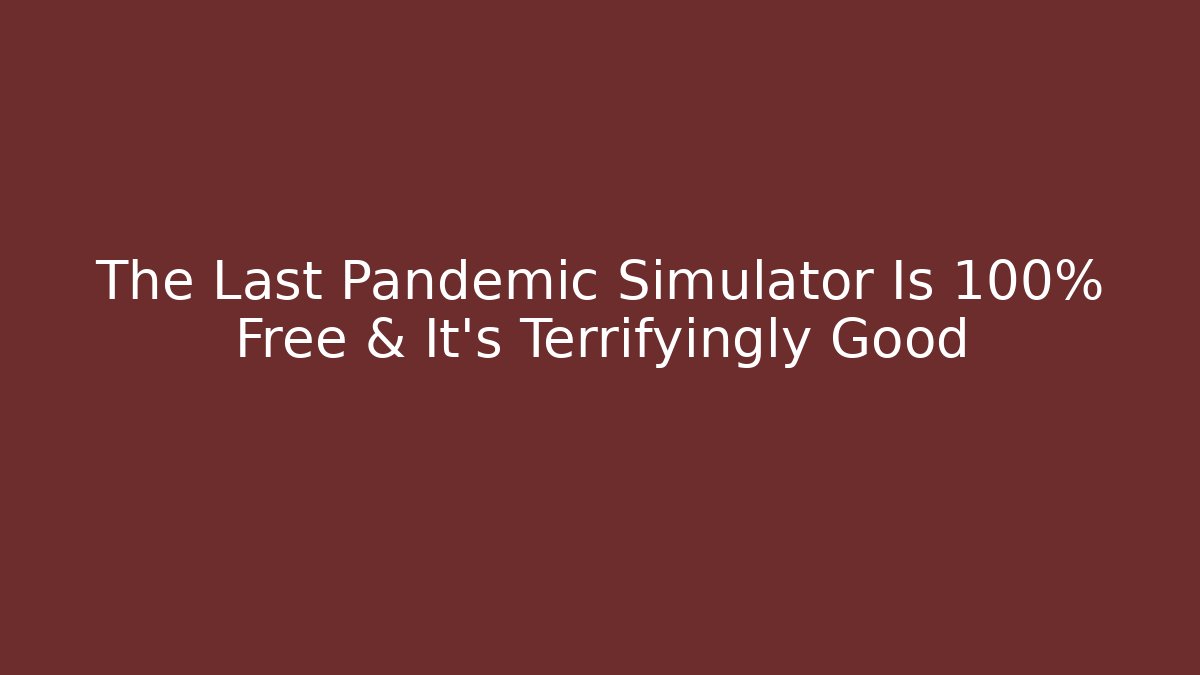 The Last Pandemic Simulator Is 100% Free & It's Terrifyingly Good