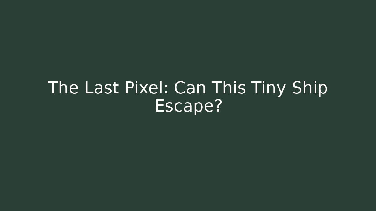 The Last Pixel: Can This Tiny Ship Escape?