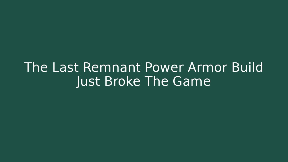 The Last Remnant Power Armor Build Just Broke The Game - Vintage E-Juice