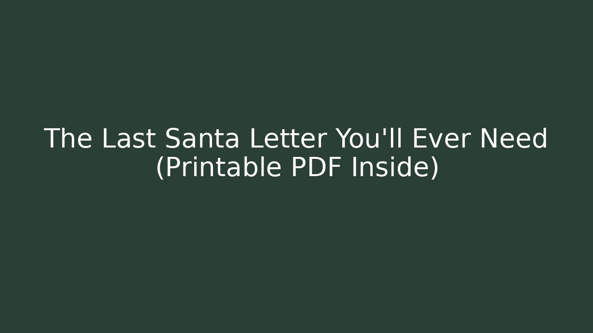 The Last Santa Letter You'll Ever Need (Printable PDF Inside)