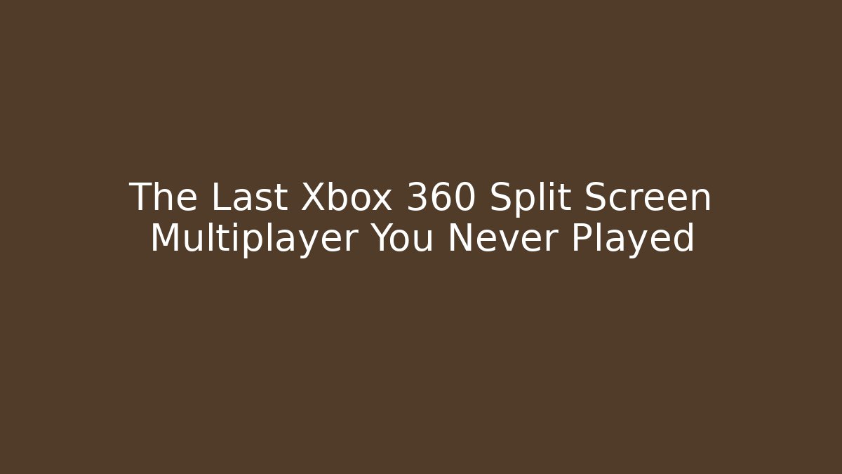 The Last Xbox 360 Split Screen Multiplayer You Never Played