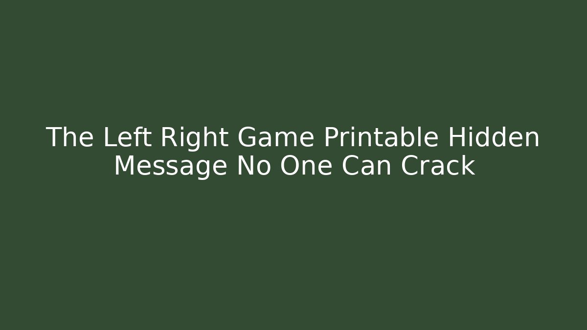 The Left Right Game Printable Hidden Message No One Can Crack