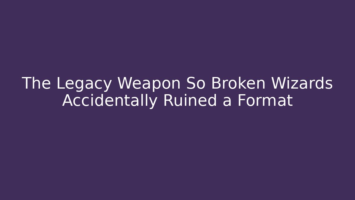The Legacy Weapon So Broken Wizards Accidentally Ruined a Format