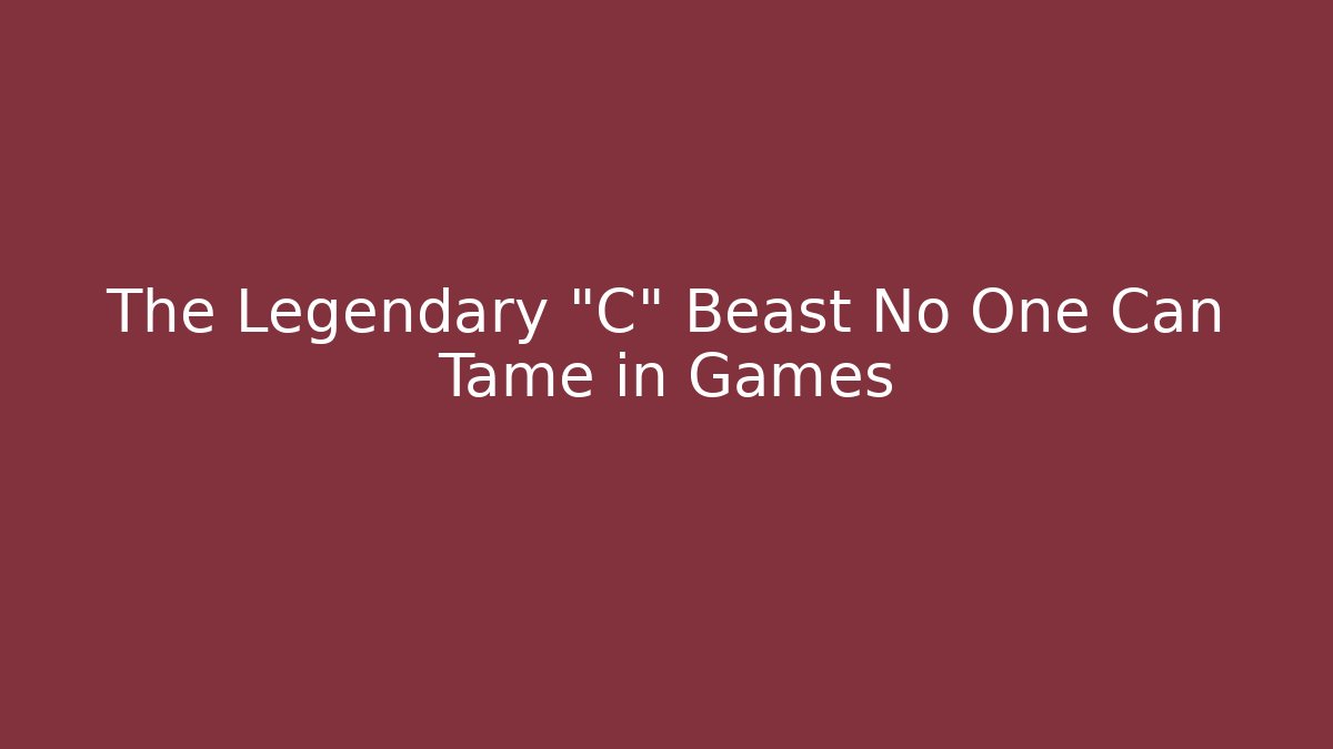 The Legendary "C" Beast No One Can Tame in Games