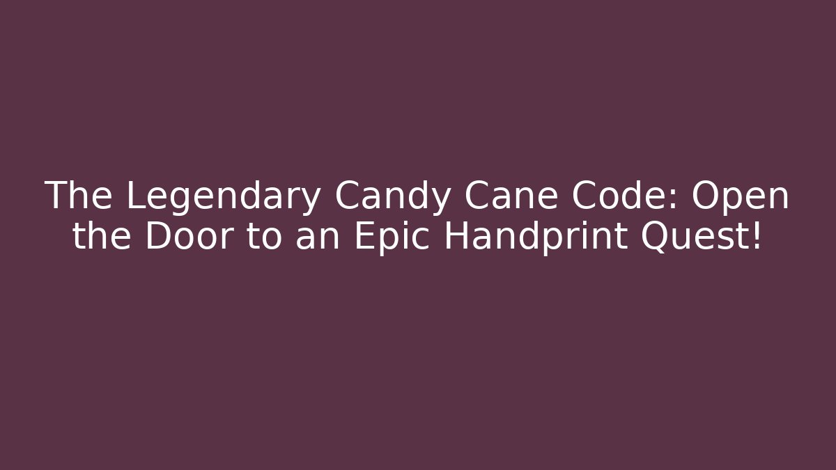 The Legendary Candy Cane Code: Open the Door to an Epic Handprint Quest!