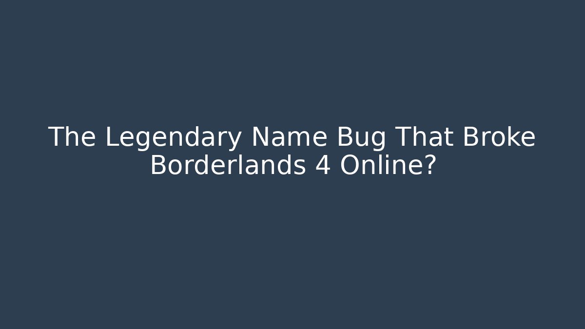 The Legendary Name Bug That Broke Borderlands 4 Online?
