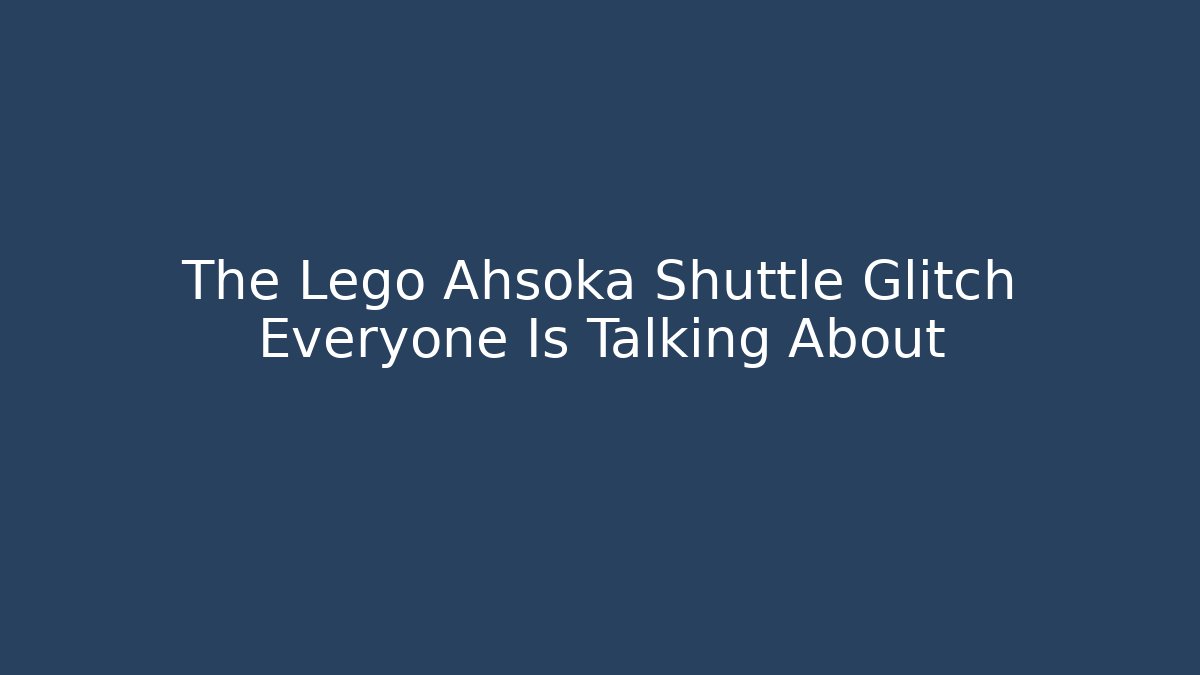 The Lego Ahsoka Shuttle Glitch Everyone Is Talking About