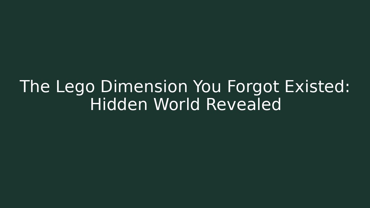 The Lego Dimension You Forgot Existed: Hidden World Revealed