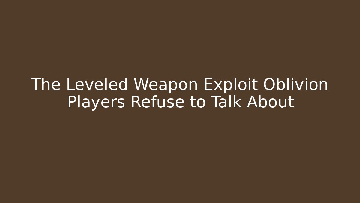 The Leveled Weapon Exploit Oblivion Players Refuse to Talk About - Vintage E-Juice