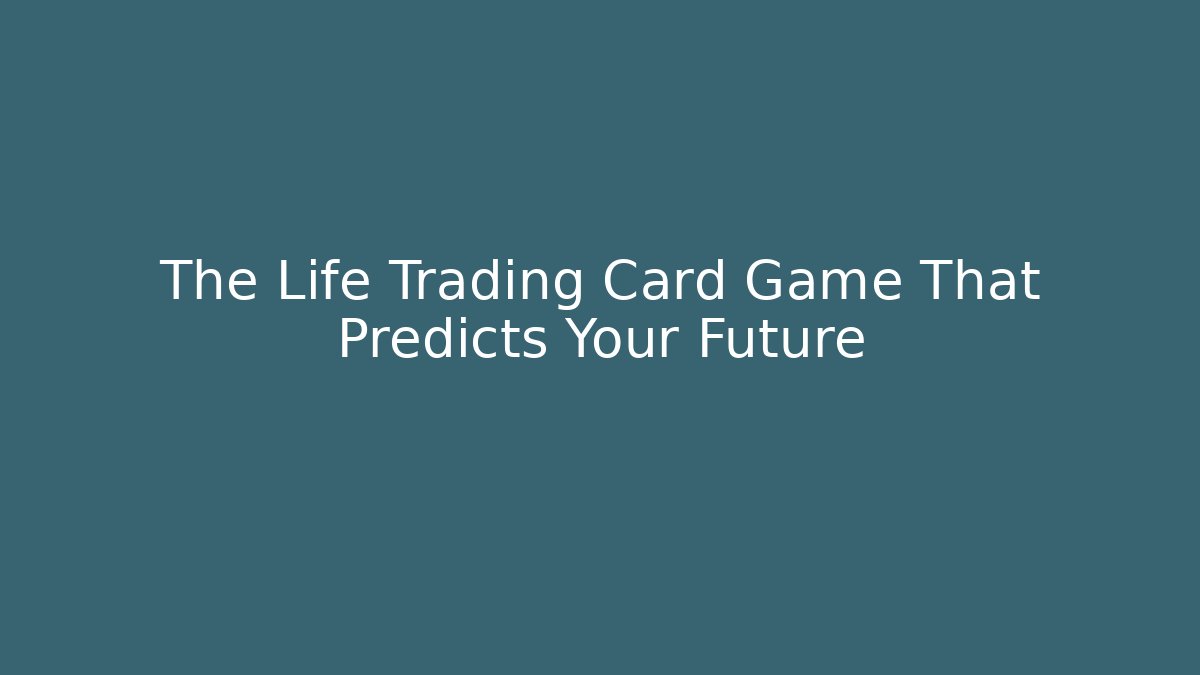 The Life Trading Card Game That Predicts Your Future