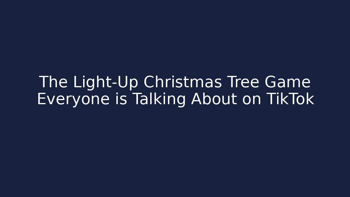 The Light-Up Christmas Tree Game Everyone is Talking About on TikTok