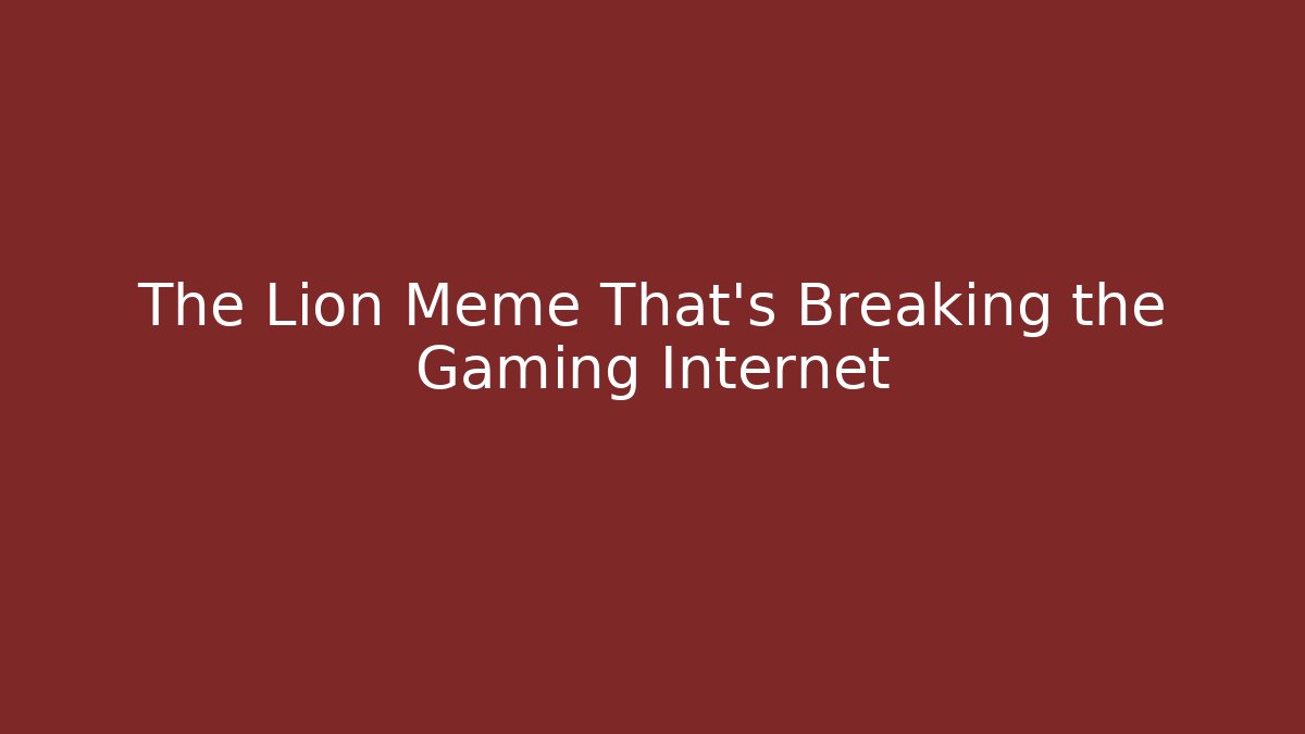The Lion Meme That's Breaking the Gaming Internet