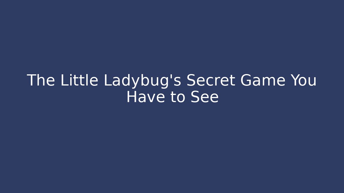 The Little Ladybug's Secret Game You Have to See