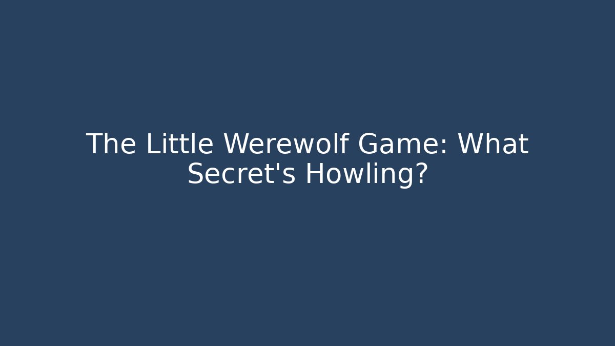 The Little Werewolf Game: What Secret’s Howling?