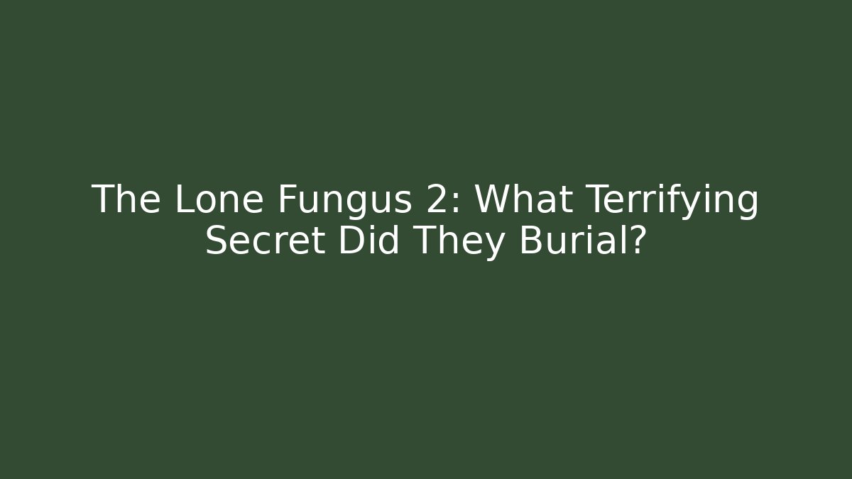The Lone Fungus 2: What Terrifying Secret Did They Burial? - Vintage E-Juice