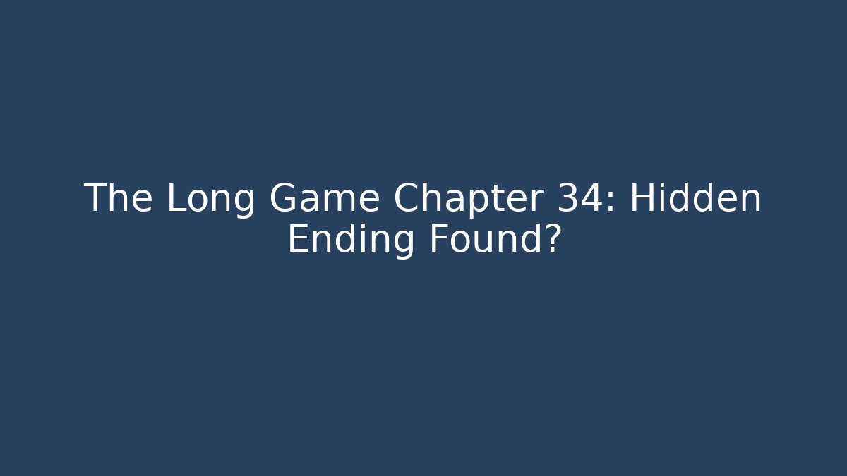 The Long Game Chapter 34: Hidden Ending Found?