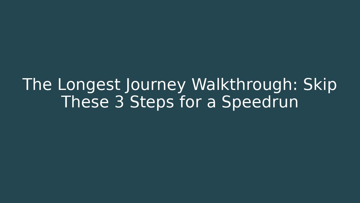 The Longest Journey Walkthrough: Skip These 3 Steps for a Speedrun