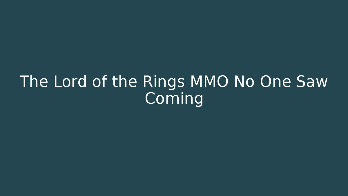 The Lord of the Rings MMO No One Saw Coming