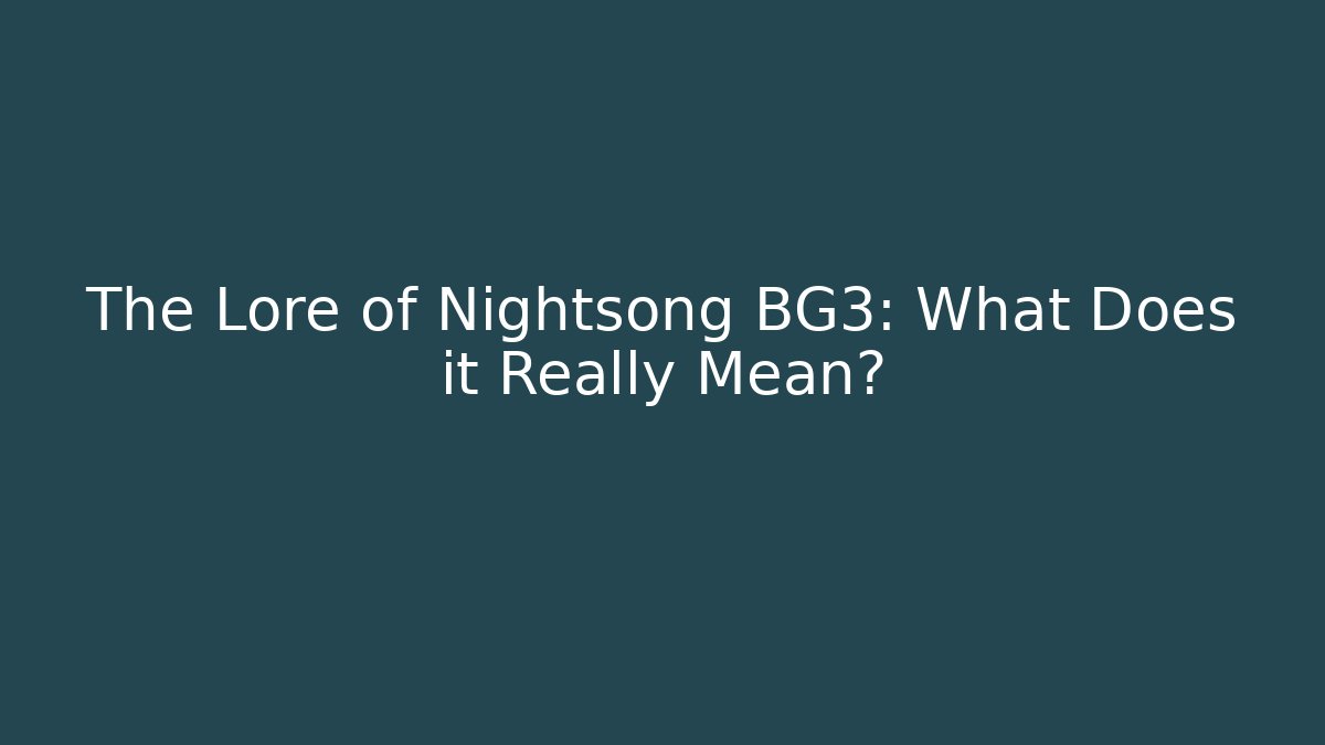 The Lore of Nightsong BG3: What Does it Really Mean?