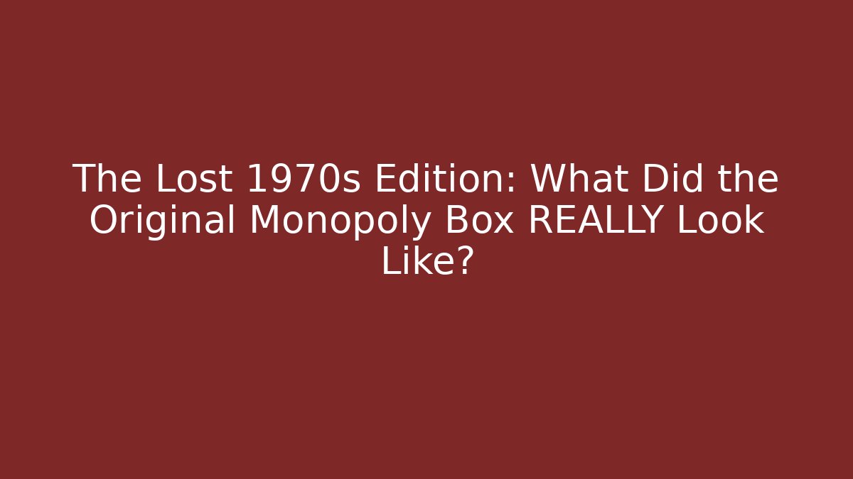 The Lost 1970s Edition: What Did the Original Monopoly Box REALLY Look Like?