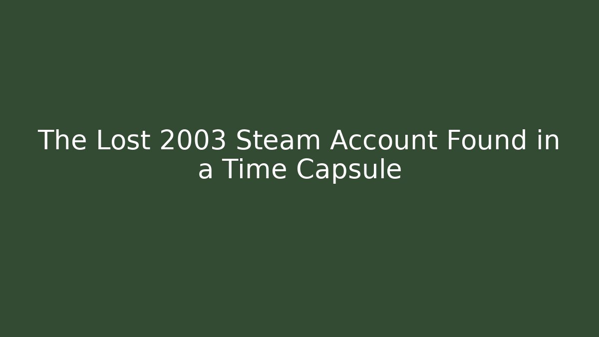 The Lost 2003 Steam Account Found in a Time Capsule - Vintage E-Juice