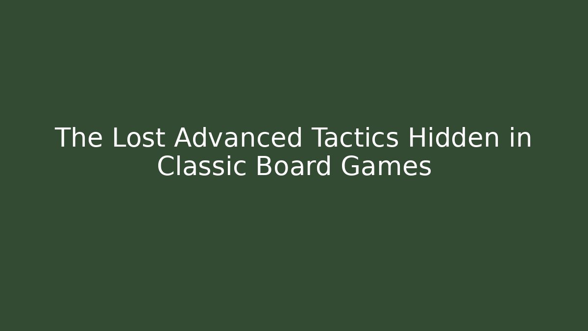 The Lost Advanced Tactics Hidden in Classic Board Games - Vintage E-Juice