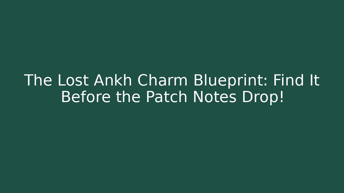 The Lost Ankh Charm Blueprint: Find It Before the Patch Notes Drop! - Vintage E-Juice