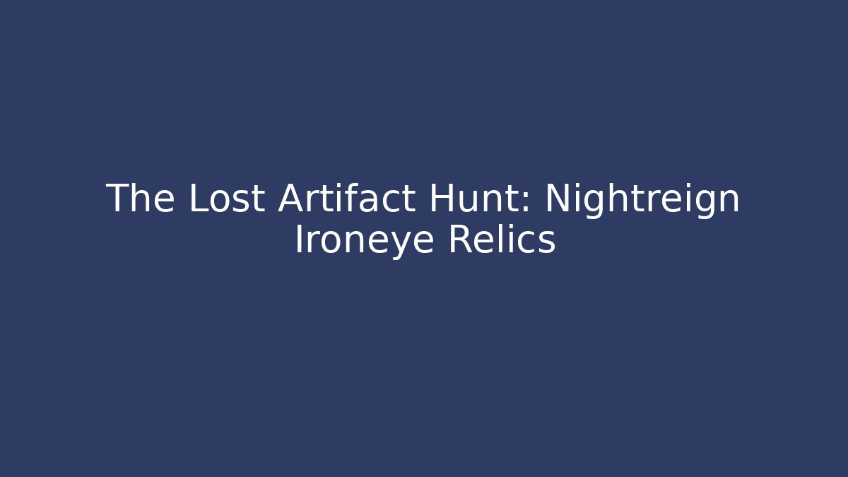 The Lost Artifact Hunt: Nightreign Ironeye Relics
