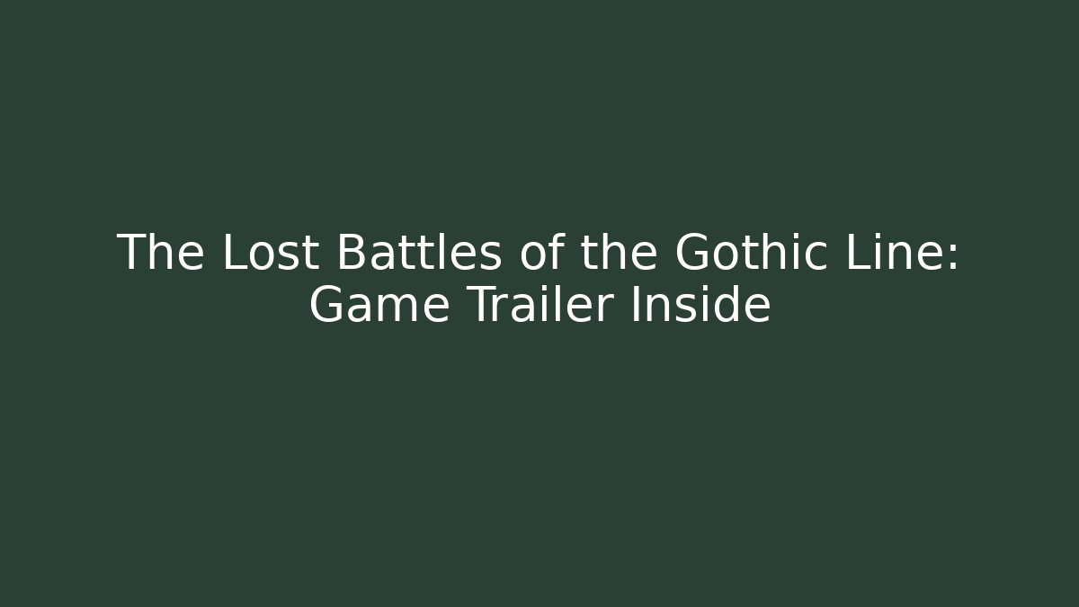 The Lost Battles of the Gothic Line: Game Trailer Inside