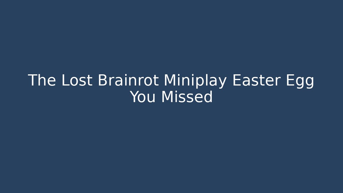 The Lost Brainrot Miniplay Easter Egg You Missed