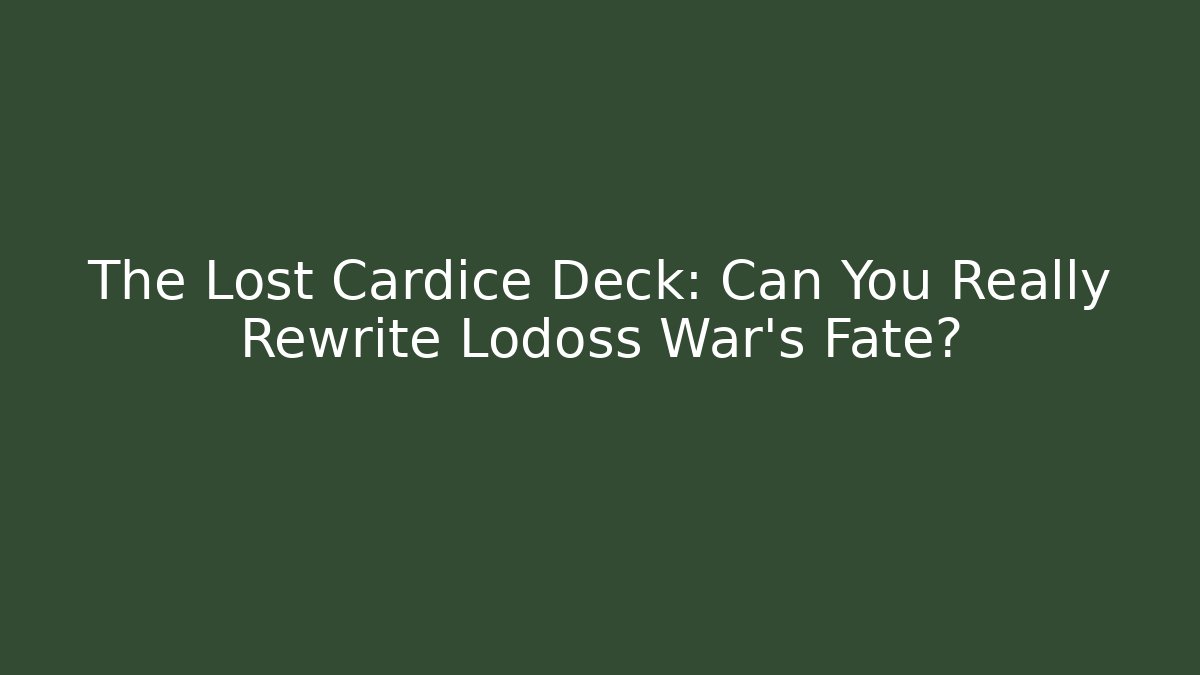 The Lost Cardice Deck: Can You Really Rewrite Lodoss War's Fate?