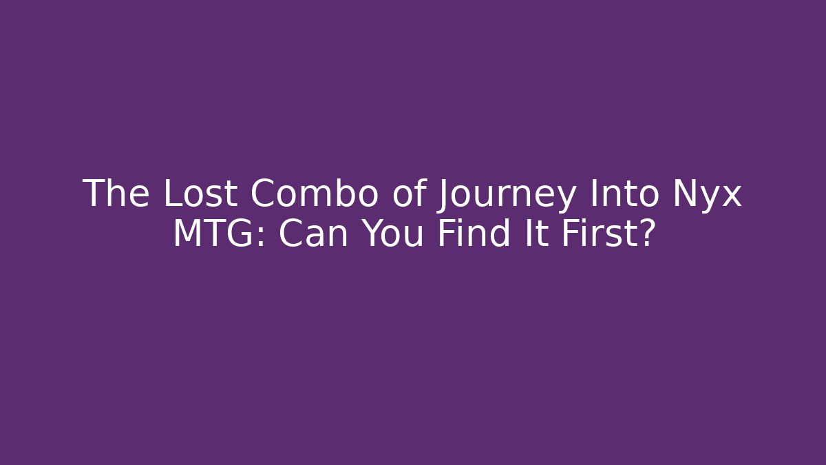 The Lost Combo of Journey Into Nyx MTG: Can You Find It First?