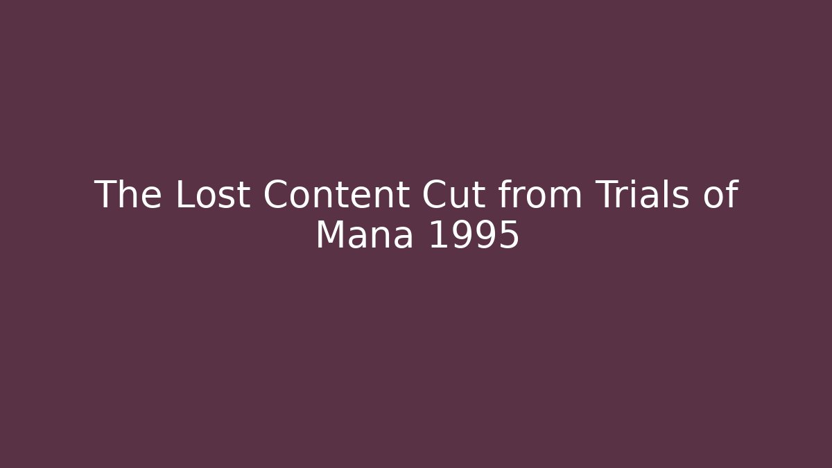 The Lost Content Cut from Trials of Mana 1995