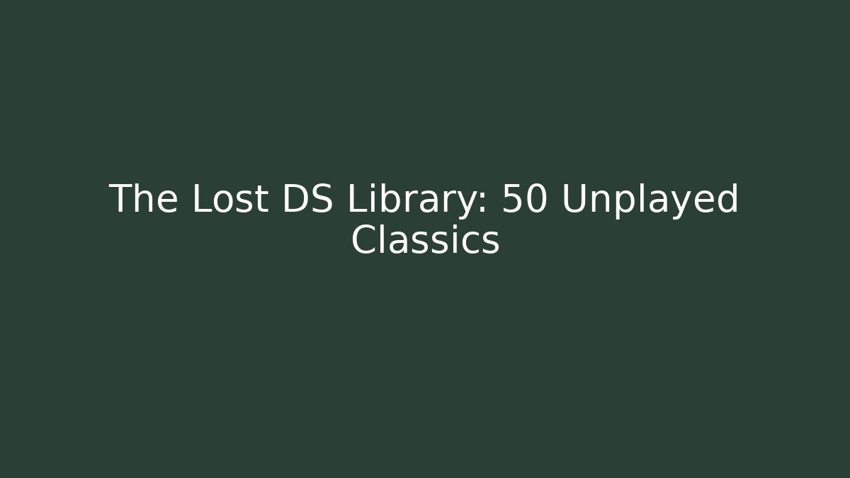 The Lost DS Library: 50 Unplayed Classics