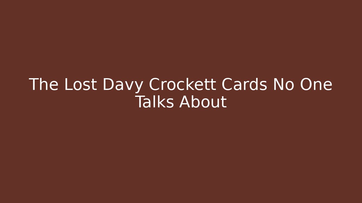 The Lost Davy Crockett Cards No One Talks About - Vintage E-Juice